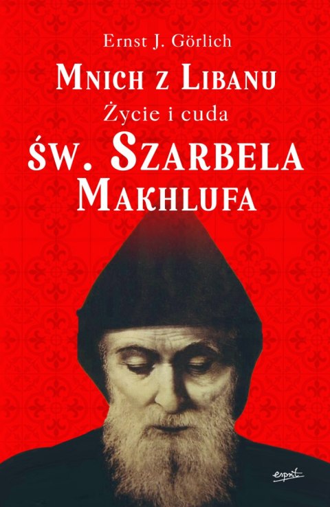 Mnich z Libanu. Życie i cuda św. Szarbela Makhlufa Mnich z Libanu. Życie i cuda św. Szarbela Makhlufa