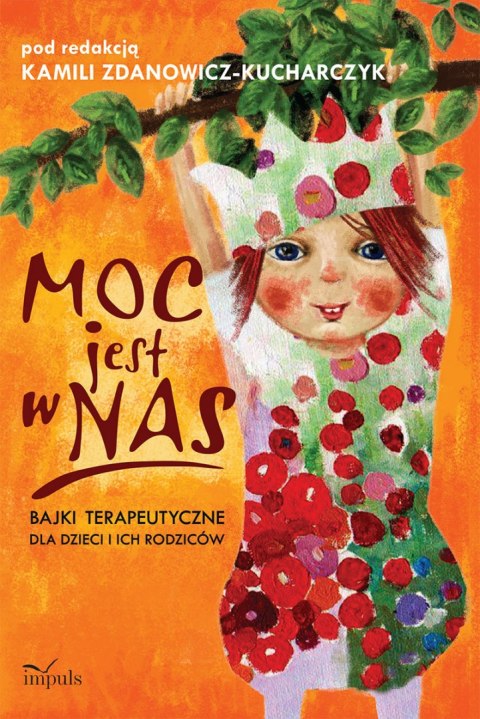 Moc jest w nas bajki terapeutyczne dla dzieci i ich rodziców Moc jest w nas bajki terapeutyczne dla dzieci i ich rodziców