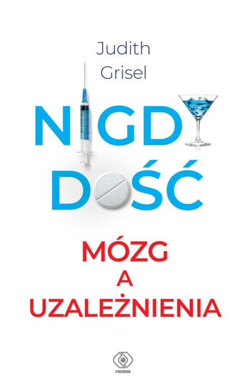 Nigdy dość. Mózg a uzależnienia Nigdy dość. Mózg a uzależnienia