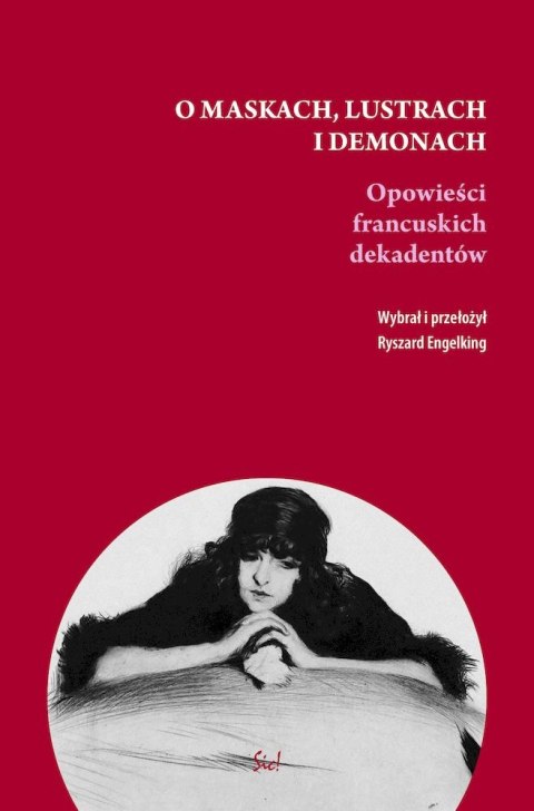 O maskach, lustrach i demonach. Opowieści francuskich dekadentów O maskach, lustrach i demonach. Opowieści francuskich dekadentów