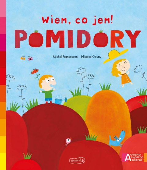 Pomidory. Akademia mądrego dziecka. Wiem, co jem! Pomidory. Akademia mądrego dziecka. Wiem, co jem!