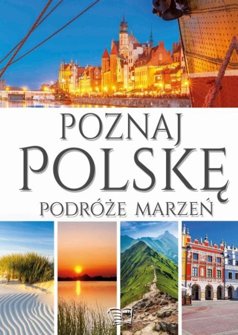 Poznaj Polskę. Podróże marzeń Poznaj Polskę. Podróże marzeń