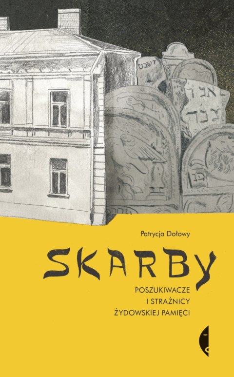 Skarby. Poszukiwacze i strażnicy żydowskiej pamięci Skarby. Poszukiwacze i strażnicy żydowskiej pamięci