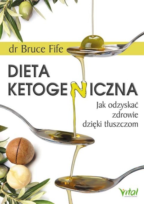 Dieta ketogeniczna. Jak odzyskać zdrowie dzięki tłuszczom wyd. 2021 Dieta ketogeniczna. Jak odzyskać zdrowie dzięki tłuszczom wyd. 2021