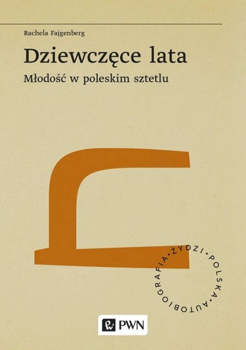 Dziewczęce lata. Młodość w poleskim sztetlu Dziewczęce lata. Młodość w poleskim sztetlu