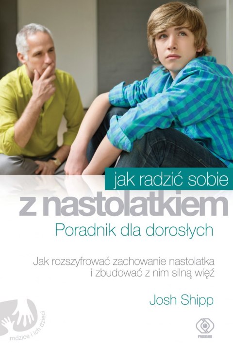 Jak radzić sobie z nastolatkiem poradnik dla dorosłych Jak radzić sobie z nastolatkiem poradnik dla dorosłych