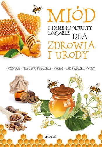 Miód i inne produkty pszczele dla zdrowia i urody Miód i inne produkty pszczele dla zdrowia i urody