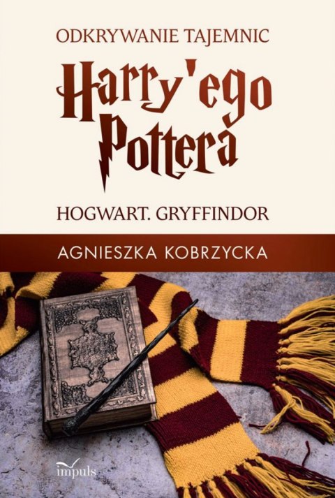 Odkrywanie tajemnic Harry'ego Pottera. Hogwart. Gryffindor Odkrywanie tajemnic Harry'ego Pottera. Hogwart. Gryffindor