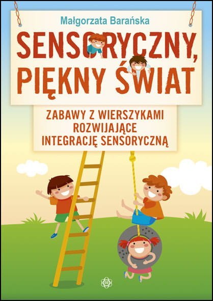 Sensoryczny piękny świat zabawy z wierszykami rozwijające integracje sensoryczną Sensoryczny piękny świat zabawy z wierszykami rozwijające integracje sensoryczną