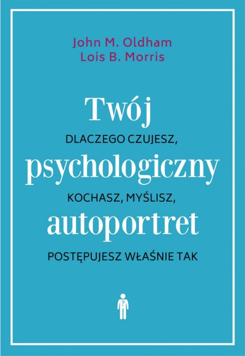 Twój psychologiczny autoportret dlaczego czujesz kochasz myślisz postępujesz właśnie tak wyd. 3 Twój psychologiczny autoportret dlaczego czujesz kochasz myślisz postępujesz właśnie tak wyd. 3