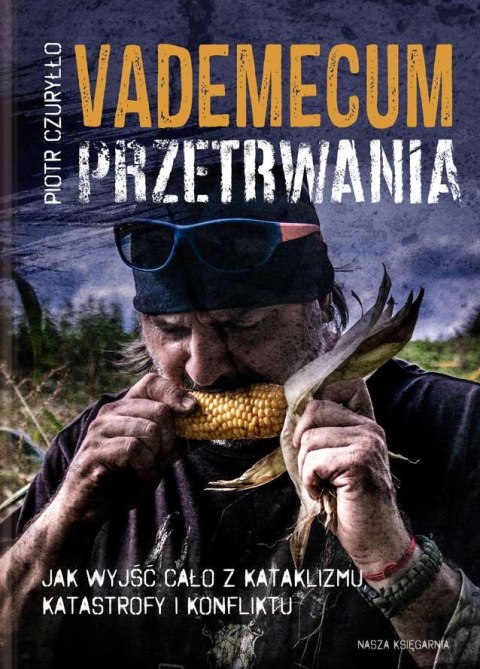 Vademecum przetrwania jak wyjść cało z kataklizmu katastrofy i konfliktu Vademecum przetrwania jak wyjść cało z kataklizmu katastrofy i konfliktu