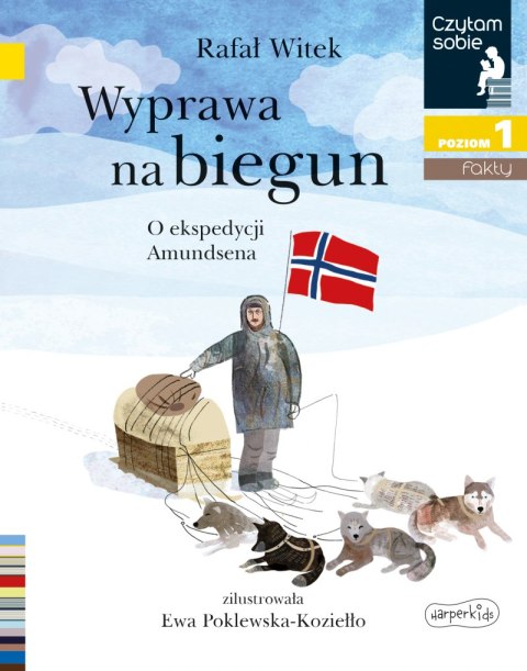 Wyprawa na biegun. O ekspedycji Amundsena. Czytam sobie. Poziom 1 Wyprawa na biegun. O ekspedycji Amundsena. Czytam sobie. Poziom 1