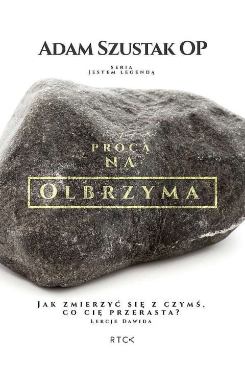 Z procą na olbrzyma. Jak zmierzyć się z czymś, co Cię przerasta? Lekcje Dawida. Z procą na olbrzyma. Jak zmierzyć się z czymś, co Cię przerasta? Lekcje Dawida.