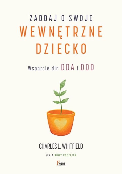 Zadbaj o swoje wewnętrzne dziecko. Wsparcie dla DDA i DDD Zadbaj o swoje wewnętrzne dziecko. Wsparcie dla DDA i DDD
