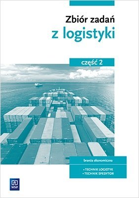 Zbiór zadań z logistyki. Część 2 Zbiór zadań z logistyki. Część 2
