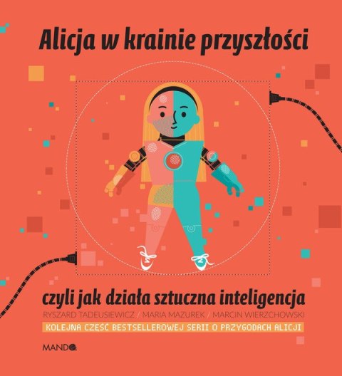 Alicja w krainie przyszłości czyli jak działa sztuczna inteligencja Alicja w krainie przyszłości czyli jak działa sztuczna inteligencja