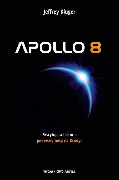 Apollo 8. Pierwsza misja na Księżyc Apollo 8. Pierwsza misja na Księżyc