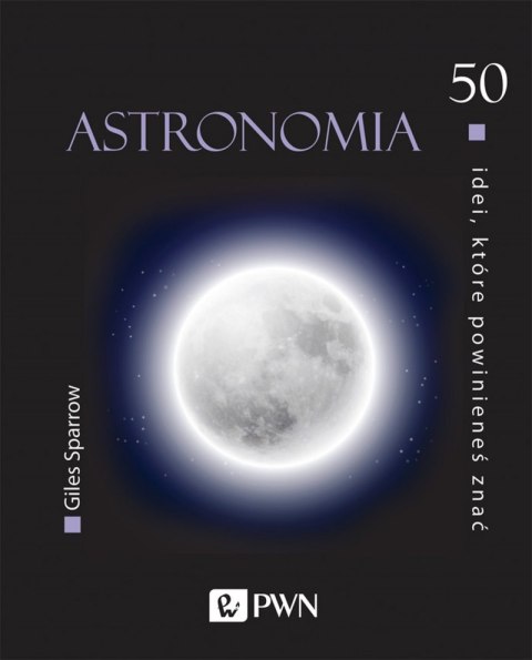 Astronomia. 50 idei, które powinieneś znać Astronomia. 50 idei, które powinieneś znać