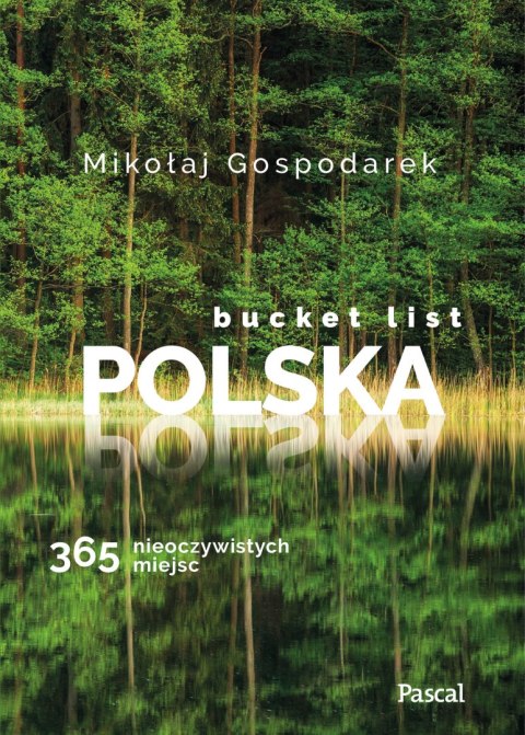 Bucket list Polska. 365 nieoczywistych miejsc Bucket list Polska. 365 nieoczywistych miejsc