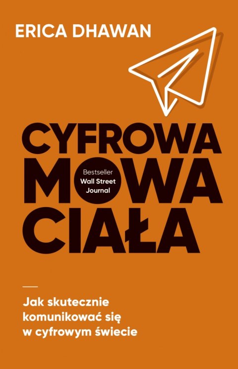 Cyfrowa mowa ciała. Jak skutecznie komunikować się w cyfrowym świecie Cyfrowa mowa ciała. Jak skutecznie komunikować się w cyfrowym świecie