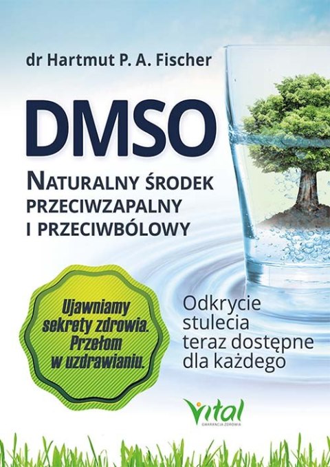 DMSO. Naturalny środek przeciwzapalny i przeciwbólowy. Odkrycie stulecia teraz dostępne dla każdego wyd. 2020 DMSO. Naturalny środek przeciwzapalny i przeciwbólowy. Odkrycie stulecia teraz dostępne dla każdego wyd. 2020