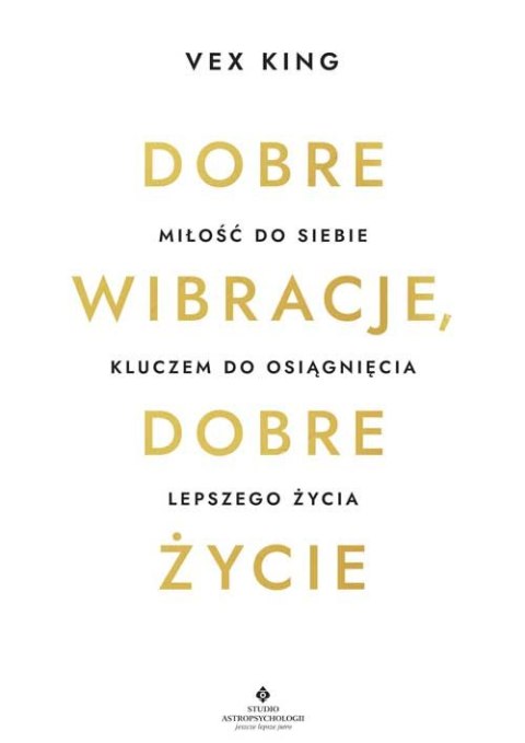 Dobre wibracje, dobre życie. Miłość do siebie kluczem do osiągnięcia lepszego życia Dobre wibracje, dobre życie. Miłość do siebie kluczem do osiągnięcia lepszego życia