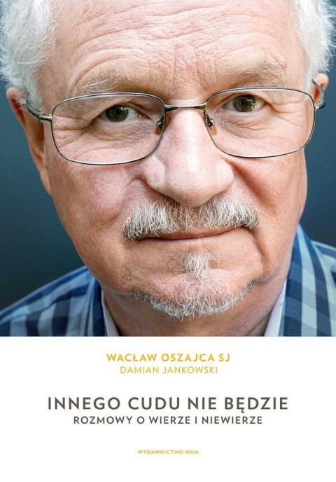 Innego cudu nie będzie rozmowy o wierze i niewierze Innego cudu nie będzie rozmowy o wierze i niewierze