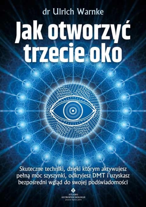 Jak otworzyć trzecie oko? Skuteczne techniki, dzięki którym aktywujesz pełną moc szyszynki, odkryjesz DMT i uzyskasz bezpośredni Jak otworzyć trzecie oko? Skuteczne techniki, dzięki którym aktywujesz pełną moc szyszynki, odkryjesz DMT i uzyskasz bezpośredni