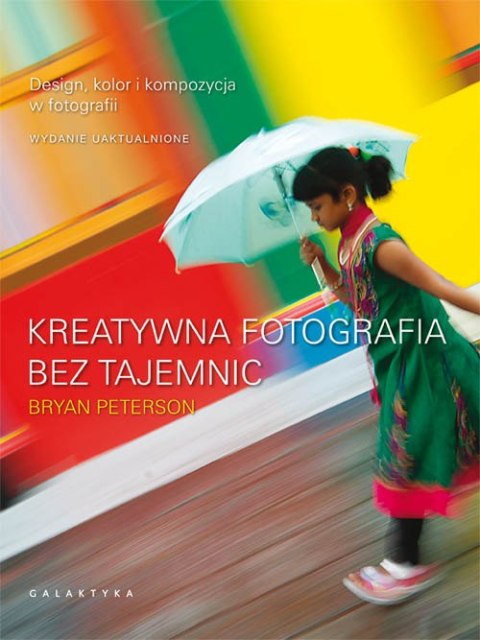 Kreatywna fotografia bez tajemnic Kreatywna fotografia bez tajemnic