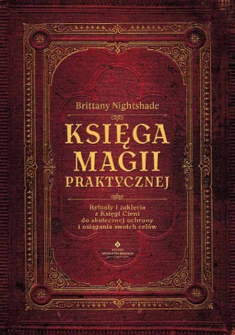 Księga magii praktycznej. Rytuały i zaklęcia z Księgi Ceni do skutecznej ochrony i osiągania swoich celów Księga magii praktycznej. Rytuały i zaklęcia z Księgi Ceni do skutecznej ochrony i osiągania swoich celów
