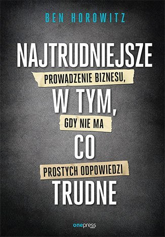 Najtrudniejsze w tym co trudne prowadzenie biznesu gdy nie ma prostych odpowiedzi Najtrudniejsze w tym co trudne prowadzenie biznesu gdy nie ma prostych odpowiedzi