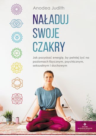 Naładuj swoje czakry jak pozyskać energię by pełniej żyć na poziomach fizycznym psychicznym seksualnym i duchowym Naładuj swoje czakry jak pozyskać energię by pełniej żyć na poziomach fizycznym psychicznym seksualnym i duchowym