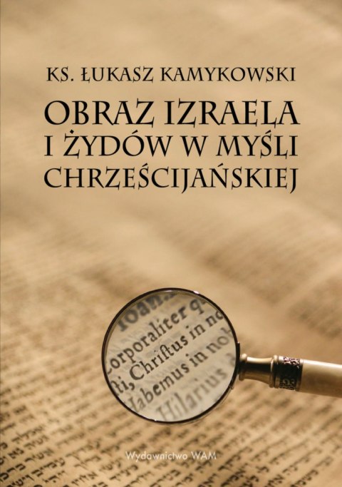 Obraz Izraela i Żydów w myśli chrześcijańskiej Obraz Izraela i Żydów w myśli chrześcijańskiej