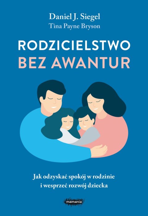 Rodzicielstwo bez awantur. Jak odzyskać spokój w rodzinie i wesprzeć rozwój dziecka Rodzicielstwo bez awantur. Jak odzyskać spokój w rodzinie i wesprzeć rozwój dziecka