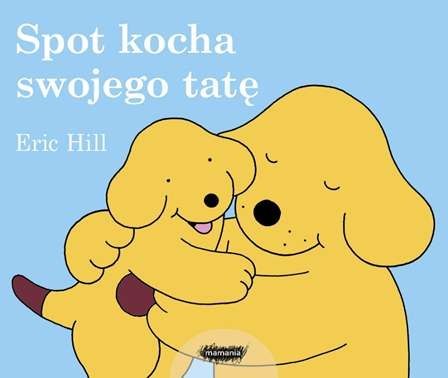 Spot kocha swojego tatę Spot kocha swojego tatę