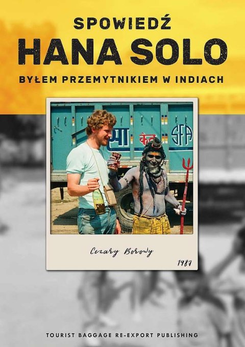 Spowiedź Hana Solo. Byłem przemytnikiem w Indiach Spowiedź Hana Solo. Byłem przemytnikiem w Indiach