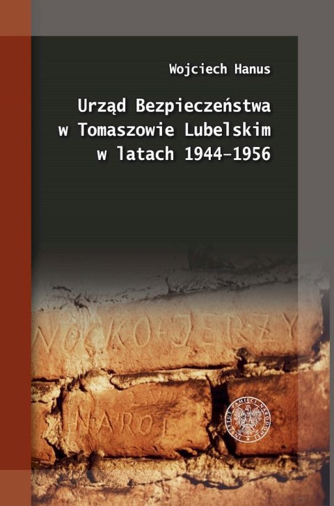 Urząd Bezpieczeństwa w Tomaszowie Lubelskim w latach 1944-1956 Urząd Bezpieczeństwa w Tomaszowie Lubelskim w latach 1944-1956