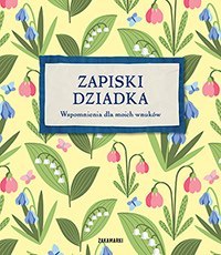 Zapiski dziadka. Wspomnienia dla moich wnuków Zapiski dziadka. Wspomnienia dla moich wnuków