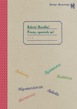 Zeszyt bananowy. Babciu, dziadku proszę opowiedz mi