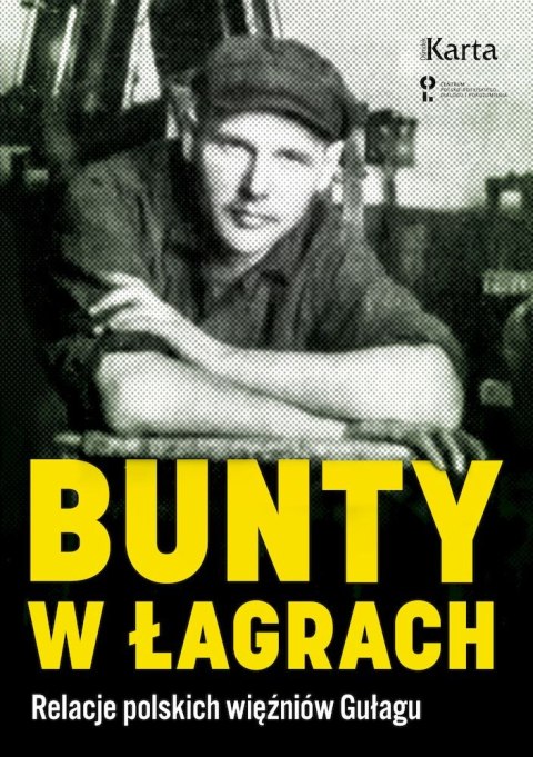 Bunty w łagrach. Polscy więźniowie Gułagu Bunty w łagrach. Polscy więźniowie Gułagu