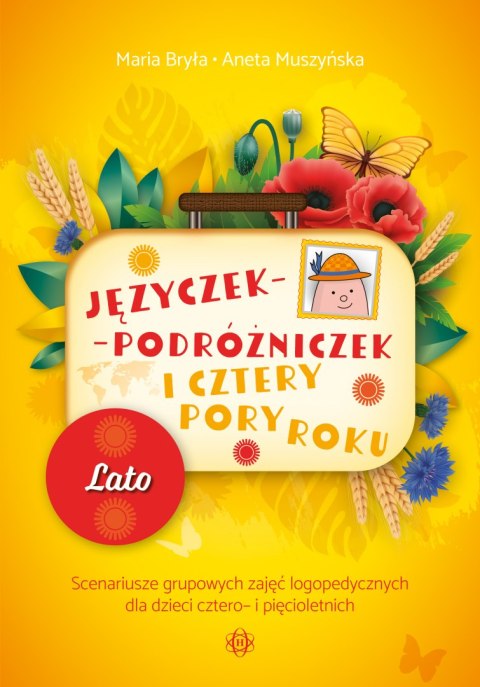 Języczek-Podróżniczek i cztery pory roku Lato Scenariusze grupowych zajęć logopedycznych dla dzieci cztero- i pięcioletnich Języczek-Podróżniczek i cztery pory roku Lato Scenariusze grupowych zajęć logopedycznych dla dzieci cztero- i pięcioletnich