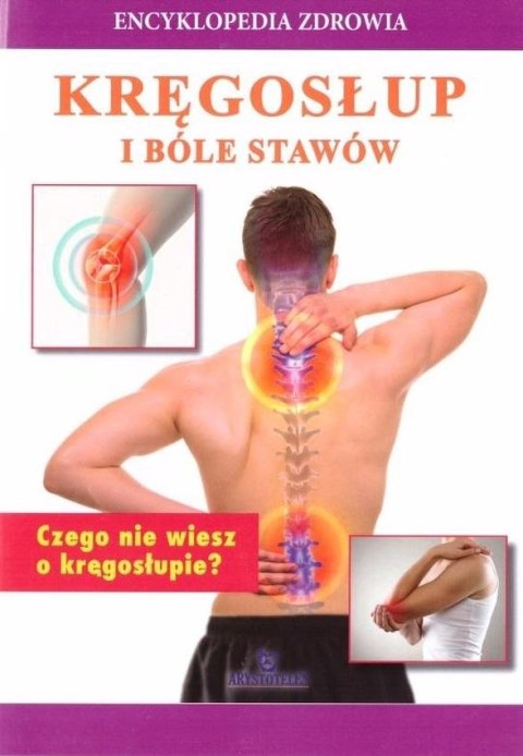 Kręgosłup i bóle stawów. Encyklopedia zdrowia Kręgosłup i bóle stawów. Encyklopedia zdrowia