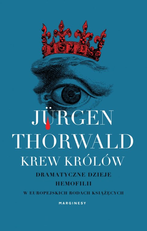 Krew królów. Dramatyczne dzieje hemofilii w europejskich rodach książęcych Krew królów. Dramatyczne dzieje hemofilii w europejskich rodach książęcych