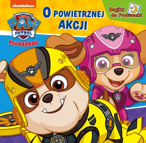 O powietrznej akcji. Bajki do poduszki. Psi Patrol O powietrznej akcji. Bajki do poduszki. Psi Patrol