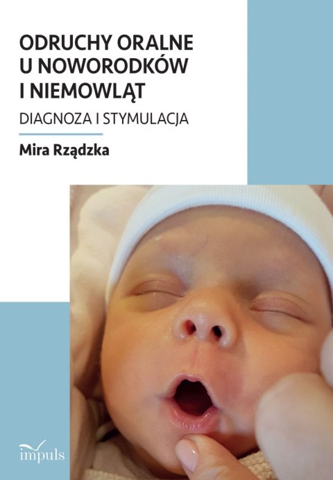 Odruchy oralne u noworodków i niemowląt Diagnoza i stymulacja Odruchy oralne u noworodków i niemowląt Diagnoza i stymulacja