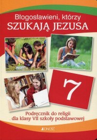 Religia błogosławieni którzy szukają Jezusa podręcznik dla klasy 7 szkoły podstawowej Religia błogosławieni którzy szukają Jezusa podręcznik dla klasy 7 szkoły podstawowej