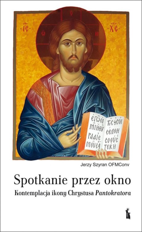 Spotkanie przez okno. Kontemplacja ikony Chrystusa Pantokratora Spotkanie przez okno. Kontemplacja ikony Chrystusa Pantokratora