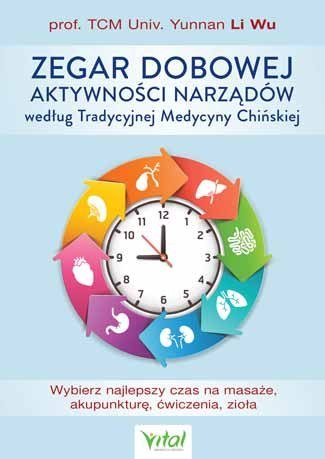 Zegar dobowej aktywności narządów według tradycyjnej medycyny chińskiej wybierz najlepszy czas na masaże akupunkturę ćwiczenia z Zegar dobowej aktywności narządów według tradycyjnej medycyny chińskiej wybierz najlepszy czas na masaże akupunkturę ćwiczenia z