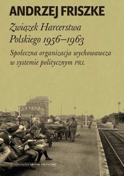 Związek harcerstwa polskiego 1956-1963 społeczna organizacja wychowawcza w systemie politycznym PRL Związek harcerstwa polskiego 1956-1963 społeczna organizacja wychowawcza w systemie politycznym PRL