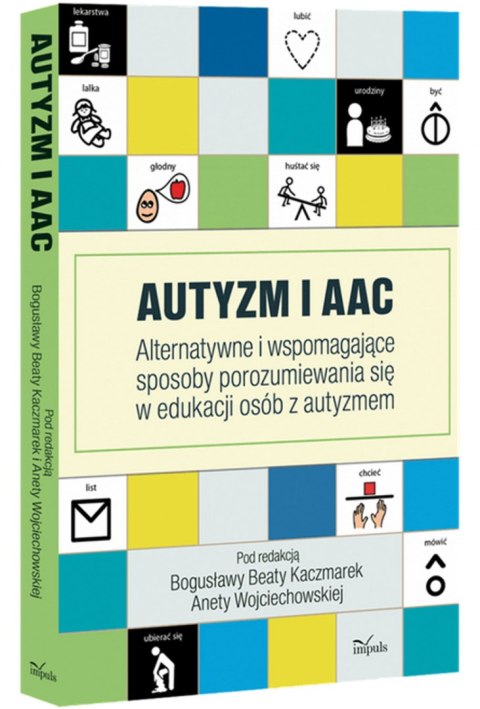 Autyzm i AAC Alternatywne i wspomagające sposoby porozumiewania się w edukacji osób z autyzmem Autyzm i AAC Alternatywne i wspomagające sposoby porozumiewania się w edukacji osób z autyzmem